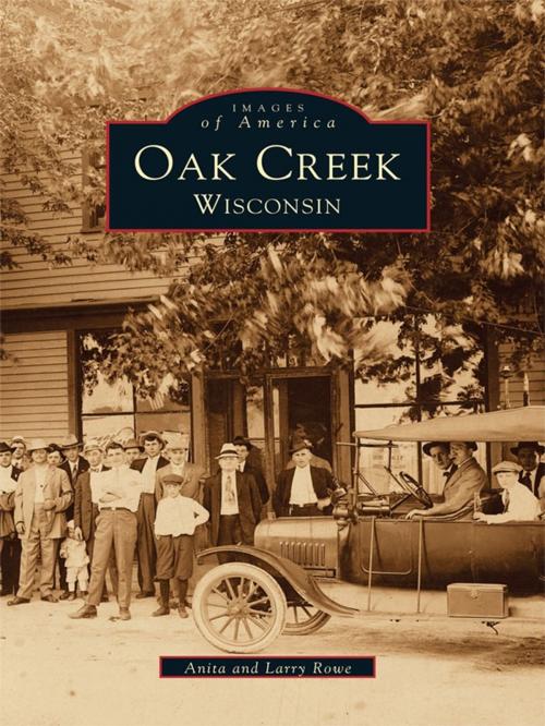 Cover of the book Oak Creek, Wisconsin by Anita Rowe, Larry Rowe, Arcadia Publishing Inc.