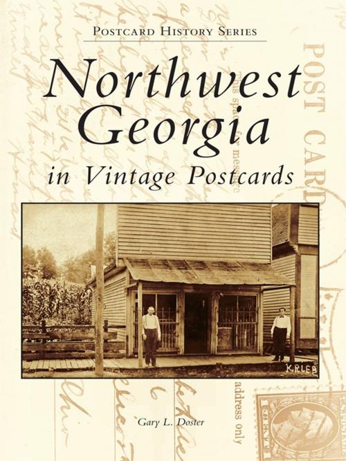 Cover of the book Northwest Georgia in Vintage Postcards by Gary L. Doster, Arcadia Publishing Inc.