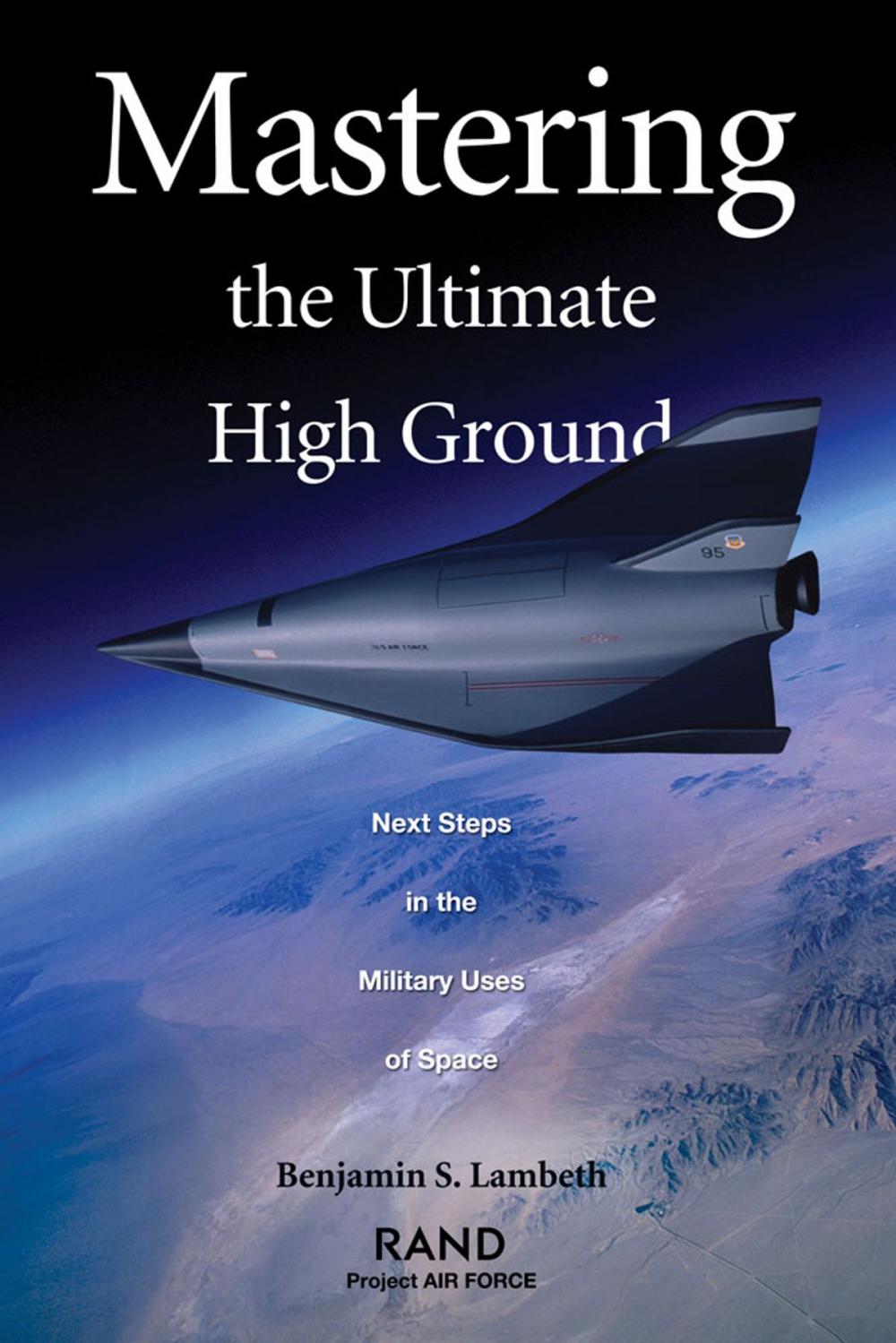 Big bigCover of Mastering the Ultimate High Ground: Next Steps in the Military Uses of Space