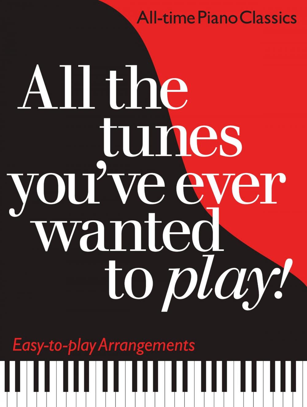 Big bigCover of All the Tunes You've Ever Wanted to Play: All-time Piano Classics : Easy-to-play Arrangements