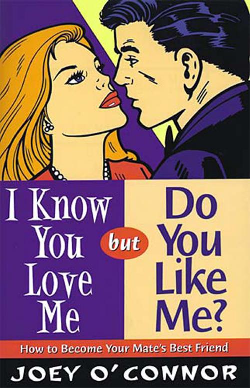 Cover of the book I Know You Love Me but Do You Like Me? by Joey O'Connor, Thomas Nelson