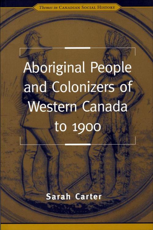 Cover of the book Aboriginal People and Colonizers of Western Canada to 1900 by Sarah Carter, University of Toronto Press, Scholarly Publishing Division