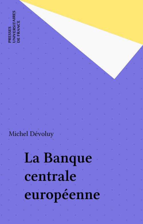 Cover of the book La Banque centrale européenne by Michel Dévoluy, Presses universitaires de France (réédition numérique FeniXX)