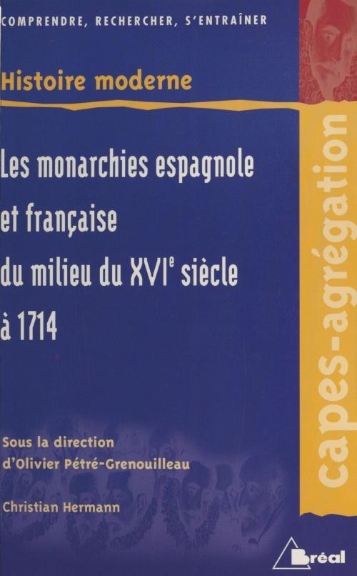 Cover of the book Les Monarchies espagnole et française du milieu du XVIe siècle à 1714 : territoires extra-européens exclus by Christian Hermann, FeniXX réédition numérique
