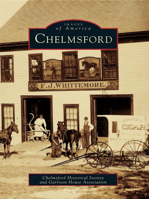 Cover of the book Chelmsford by Chelmsford Historical Society, Garrison House Association, Arcadia Publishing Inc.