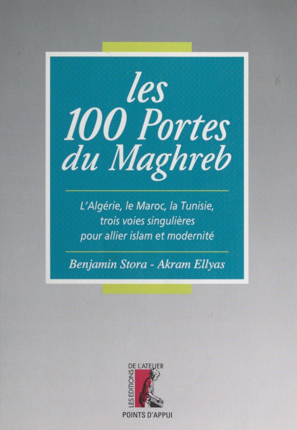 Big bigCover of Les 100 portes du Maghreb : l'Algérie, le Maroc, la Tunisie, trois voies singulières pour allier islam et modernité