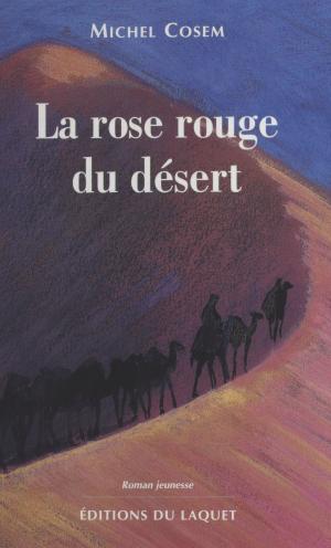Cover of the book La rose rouge du désert by Maurice Cury