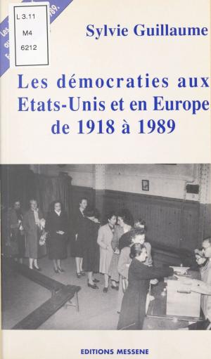 Cover of the book Les démocraties aux États-Unis et en Europe de 1918 à 1989 by James de Coquet, Pierre Dupont, Jean Chalon