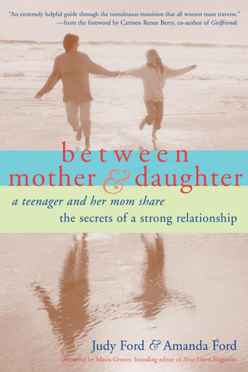 Cover of the book Between Mother and Daughter: A Teenager and Her Mom Share the Secrets of a Strong Relationship by Judy Ford, Amanda Ford, Red Wheel Weiser