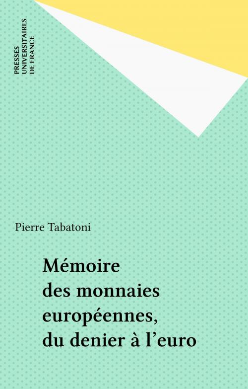 Cover of the book Mémoire des monnaies européennes, du denier à l'euro by Pierre Tabatoni, Presses universitaires de France (réédition numérique FeniXX)