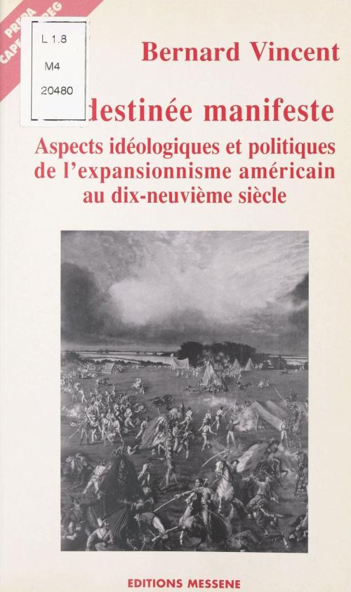 Cover of the book La Destinée manifeste : Aspects idéologiques et politiques de l'expansionnisme américain au dix-neuvième siècle by Bernard Vincent, FeniXX réédition numérique