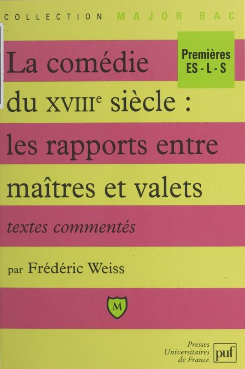 Cover of the book La comédie du XVIIIe siècle : les rapports entre maîtres et valets by Frédéric Weiss, Éric Cobast, Pascal Gauchon, (Presses universitaires de France) réédition numérique FeniXX