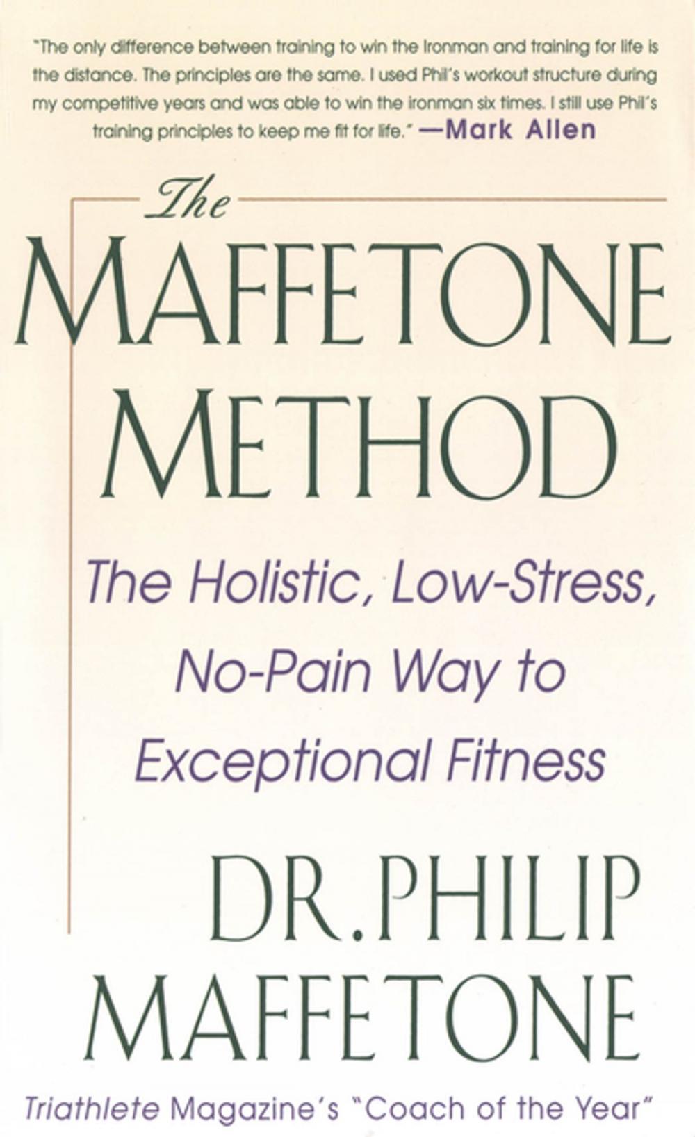 Big bigCover of The Maffetone Method: The Holistic, Low-Stress, No-Pain Way to Exceptional Fitness