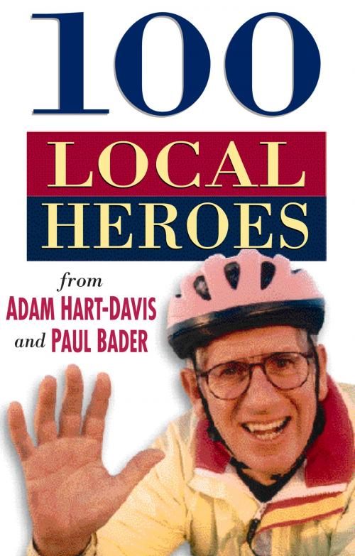 Cover of the book 100 Local Heroes by Adam Hart-Davis, The History Press