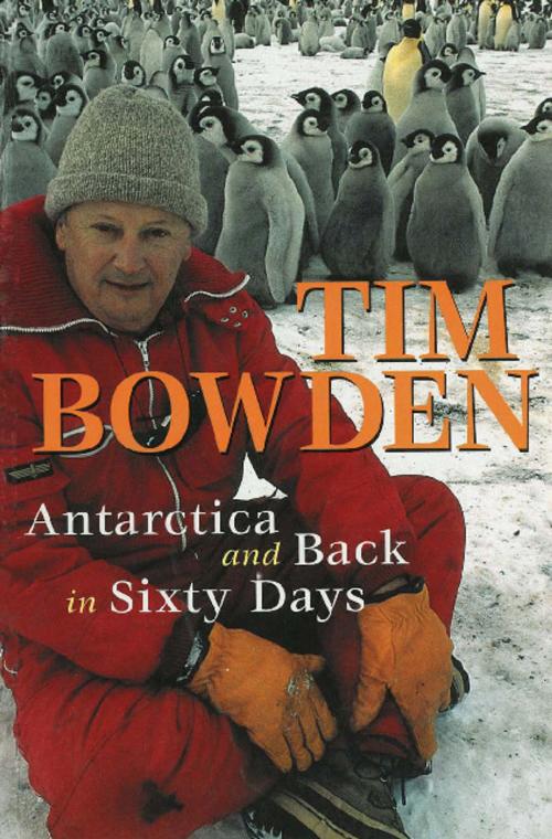 Cover of the book Antarctica and Back in Sixty Days by Tim Bowden, Allen & Unwin