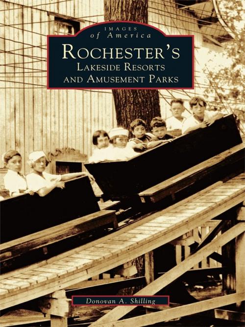 Cover of the book Rochester's Lakeside Resorts and Amusement Parks by Donovan A. Shilling, Arcadia Publishing Inc.