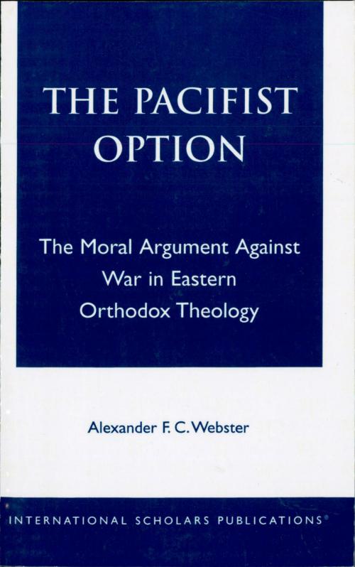 Cover of the book The Pacifist Option by Alexander F.C. Webster, International Scholars Publications