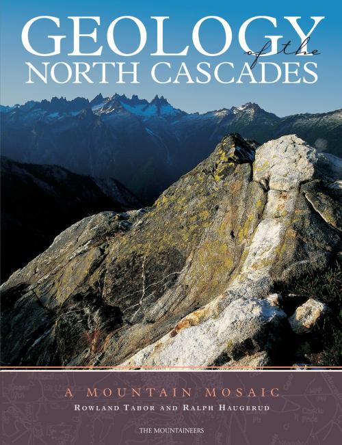 Cover of the book Geology of the North Cascades by Rowland Tabor, Ralph Haugerud, Mountaineers Books