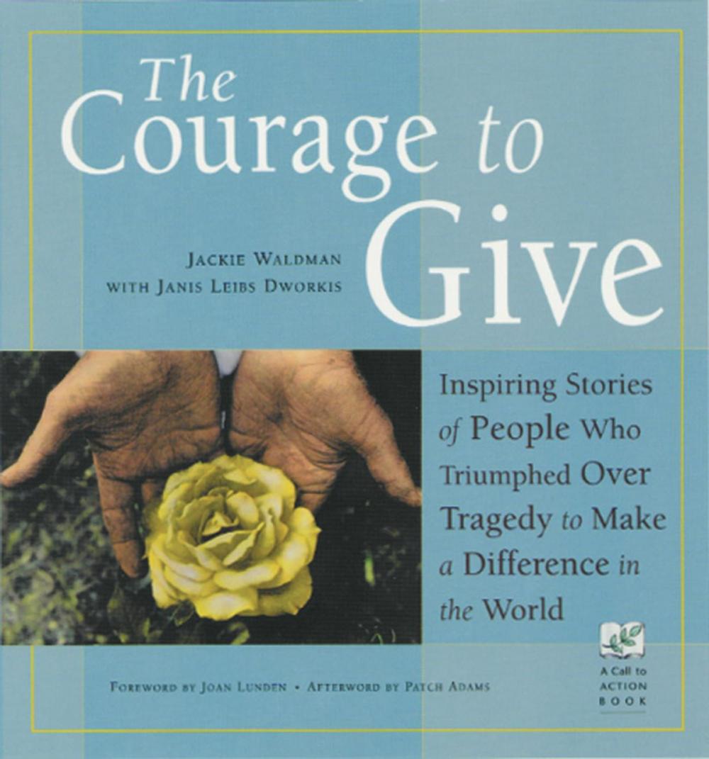 Big bigCover of The Courage to Give: Inspiring Stories of People Who Triumphed over Tragedy to Make a Difference in the World