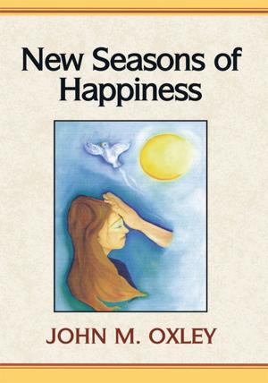 Cover of the book New Seasons of Happiness by William J. Adams