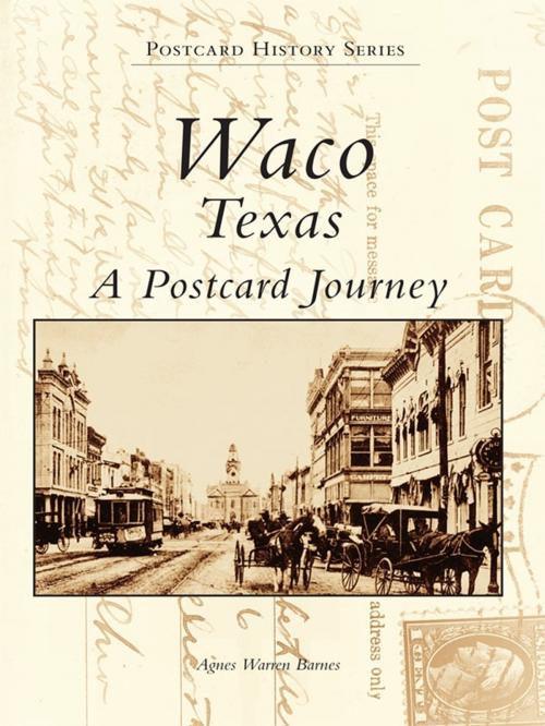 Cover of the book Waco, Texas A Postcard Journey by Agnes Warren Barnes, Arcadia Publishing Inc.