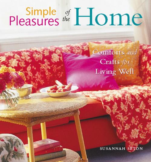 Cover of the book Simple Pleasures of the Home: Cozy Comforts and Old-Fashioned Crafts for Every Room in the House by Susannah Seton, Red Wheel Weiser