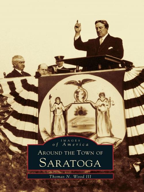 Cover of the book Around the Town of Saratoga by Thomas N. Wood III, Arcadia Publishing Inc.