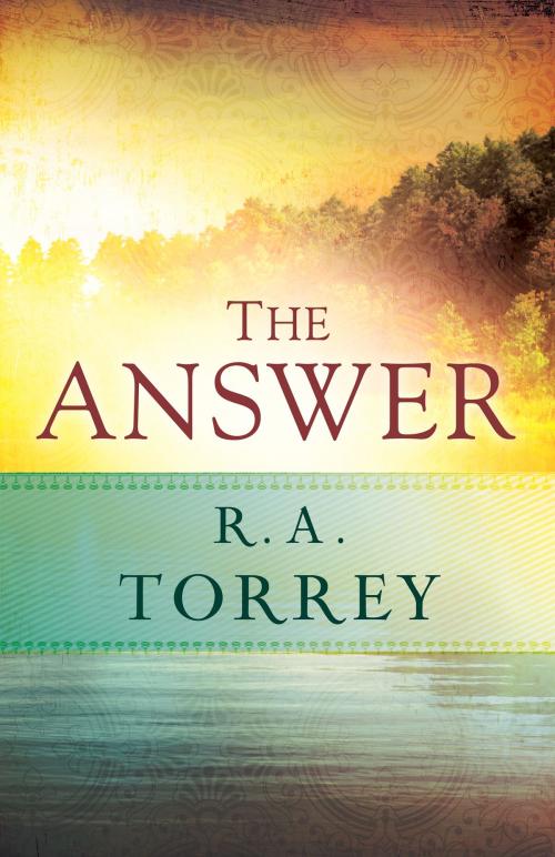 Cover of the book The Answer by R.  A. Torrey, Whitaker House