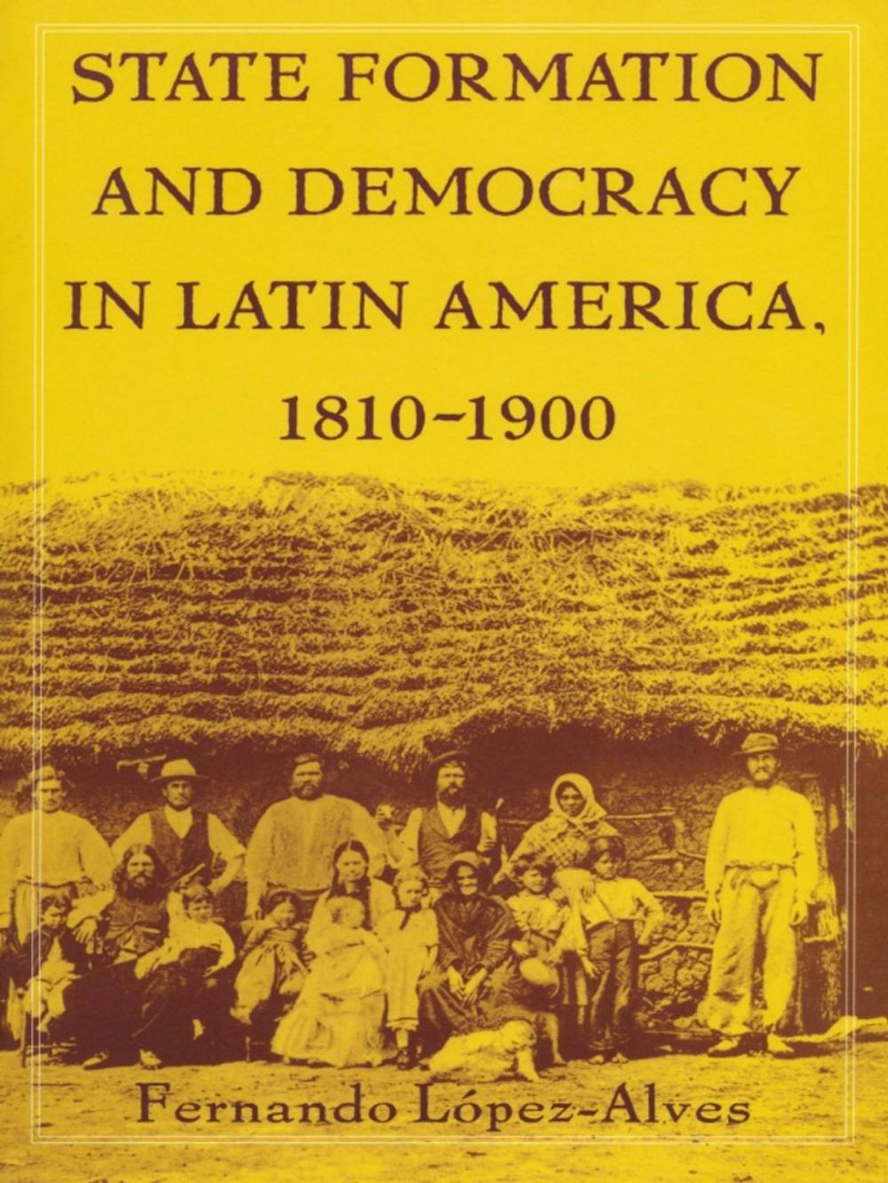 Big bigCover of State Formation and Democracy in Latin America, 1810-1900