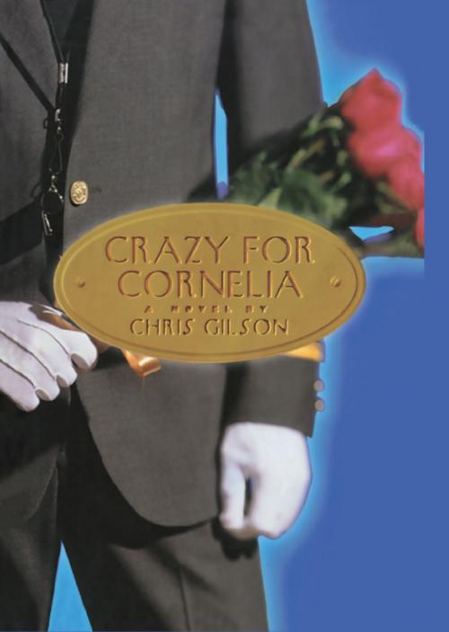 Cover of the book Crazy for Cornelia by Chris Gilson, Grand Central Publishing