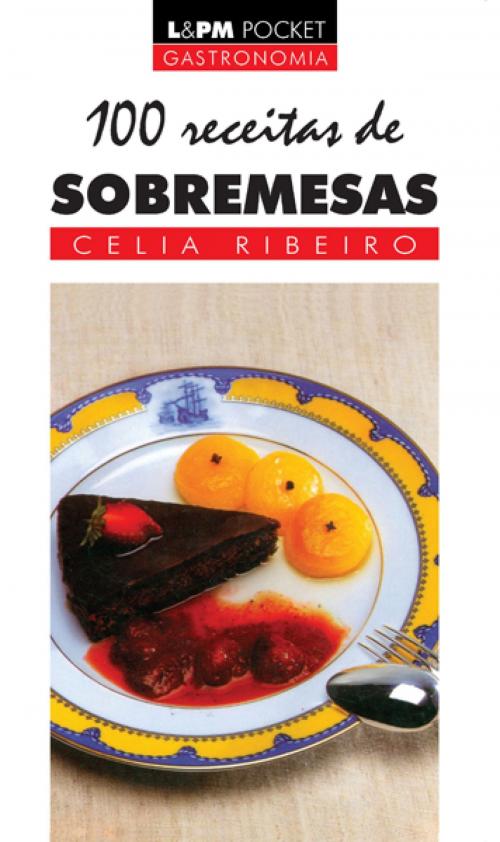 Cover of the book 100 Receitas de Sobremesa by Celia Ribeiro, L&PM Pocket