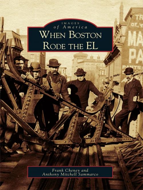 Cover of the book When Boston Rode the EL by Frank Cheney, Anthony Mitchell Sammarco, Arcadia Publishing Inc.