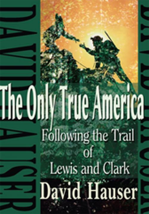 Cover of the book The Only True America by David R. Hauser, iUniverse