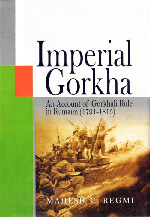 Cover of the book Imperial Gorkha: An Account of Gorkhali Rule in Kumaun (17911815) by Mahesh C. Regmi, Adroit Publishers