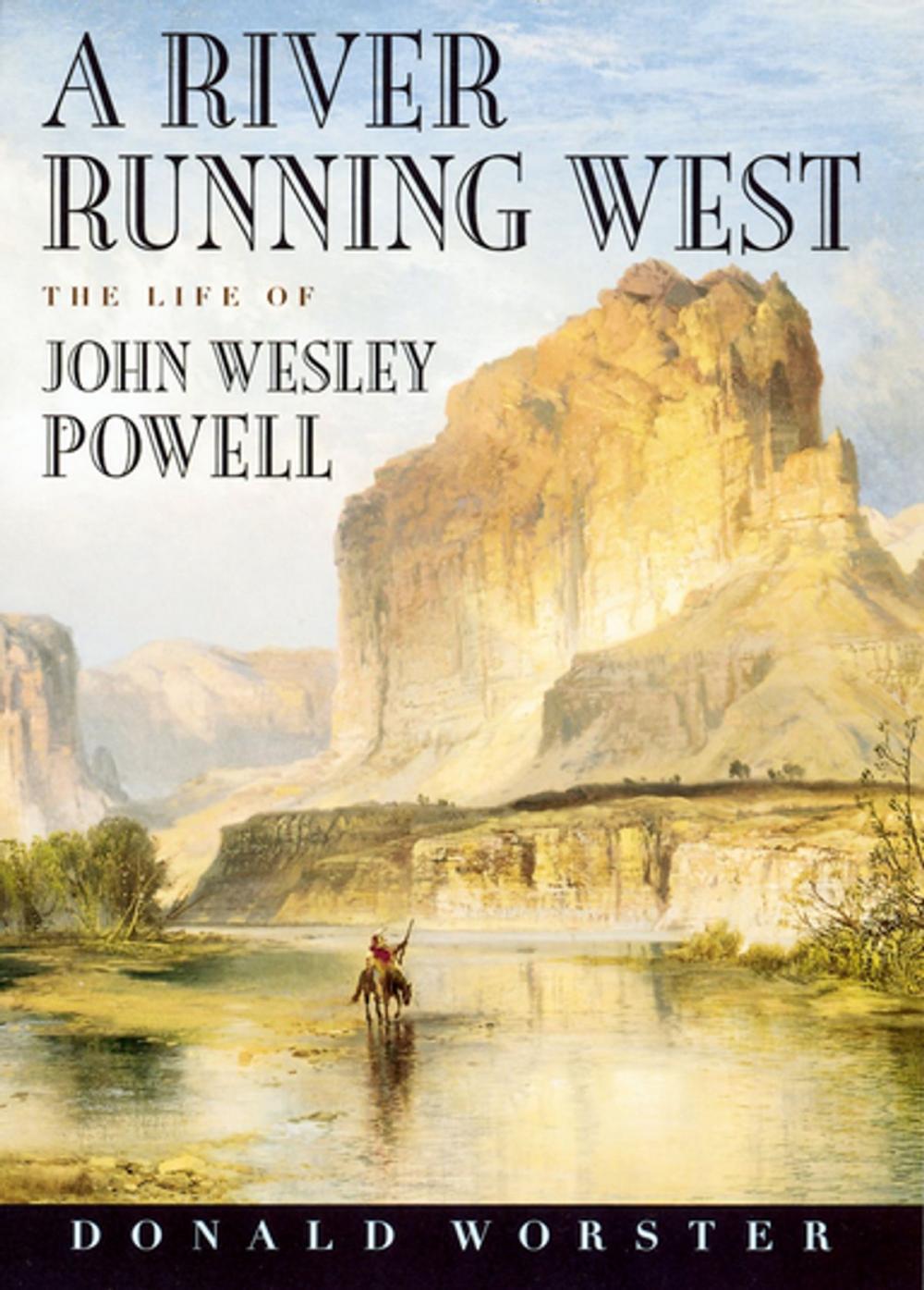 Big bigCover of A River Running West : The Life of John Wesley Powell