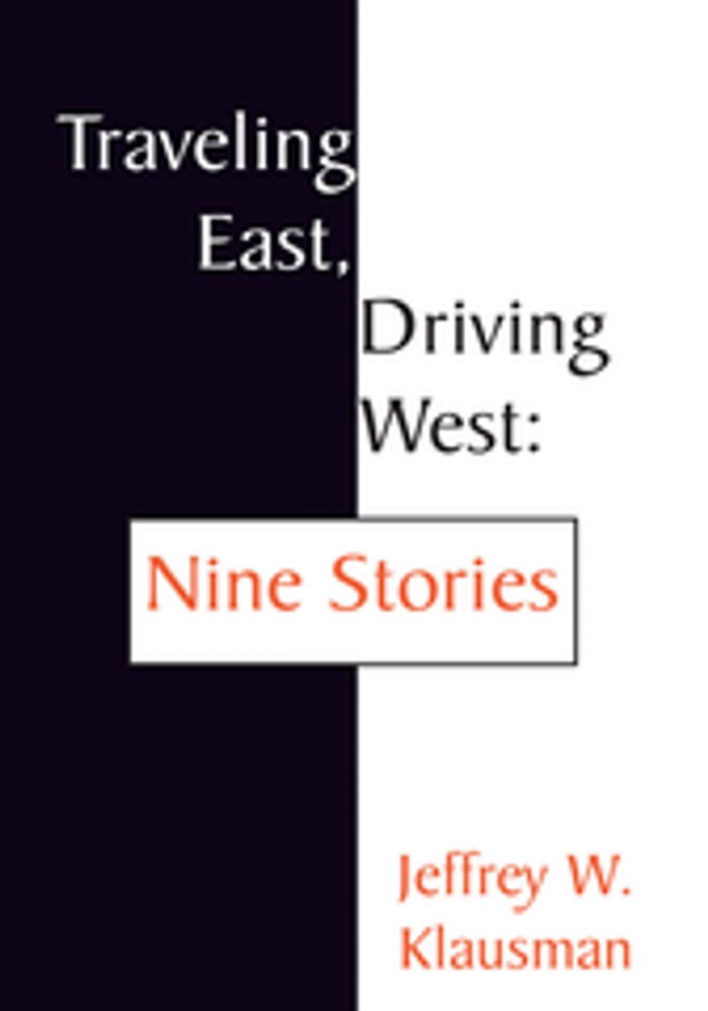 Big bigCover of Traveling East, Driving West: Nine Stories