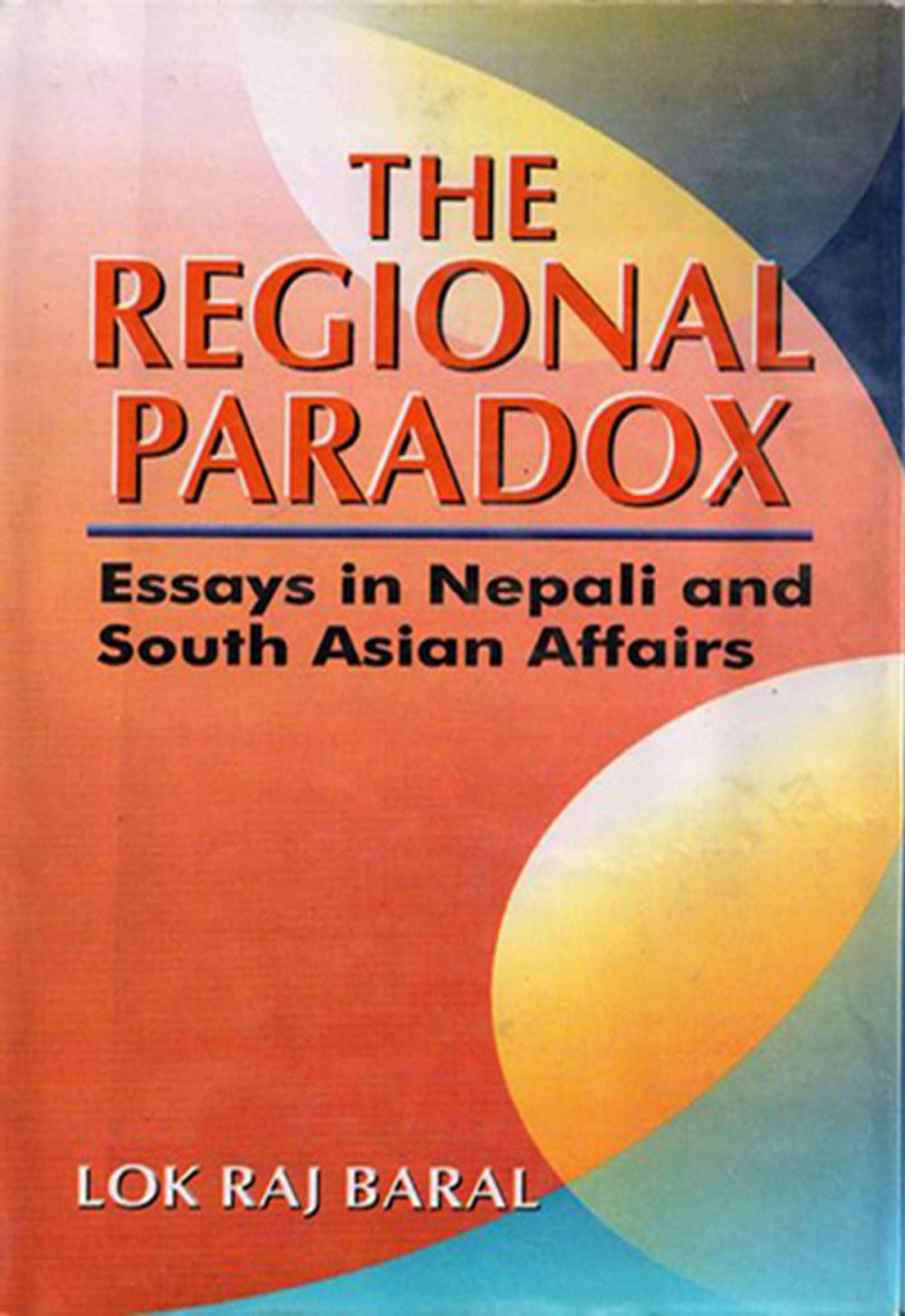 Big bigCover of The Regional Paradox:Essays in Nepali and South Asian Affairs