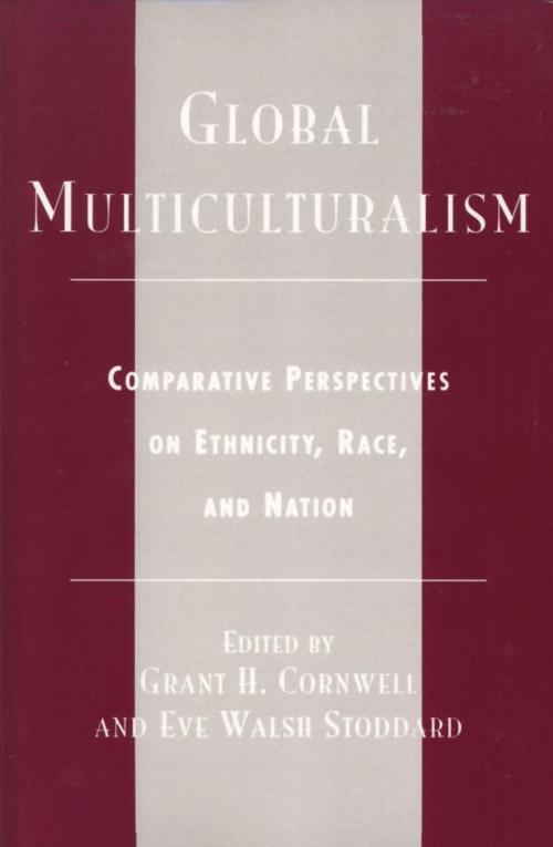 Cover of the book Global Multiculturalism by Grant H. Cornwell, Eve Walsh Stoddard, Henley Adams, Patricia Alden, Anne Csete, Judith De Groat, Edimilson de Almeida Pereira, Louis Dupont, Kirk Fuoss, Randall T. H. Hill, William Hunt, Joseph Kling, Nathalie LeMarchand, John Makumbe, Celia Nyamweru, Laura Nuzzi O’Shaughnessy, Ansil Ramsay, Steven F. White, Rowman & Littlefield Publishers