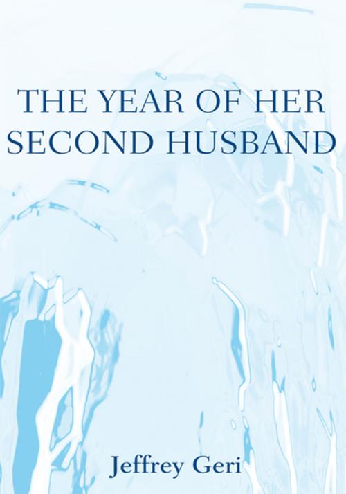 Cover of the book The Year of Her Second Husband by Jeffrey Geri, Xlibris US