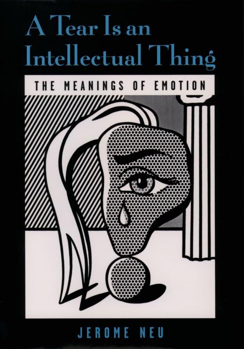 Cover of the book A Tear Is an Intellectual Thing by Jerome Neu, Oxford University Press