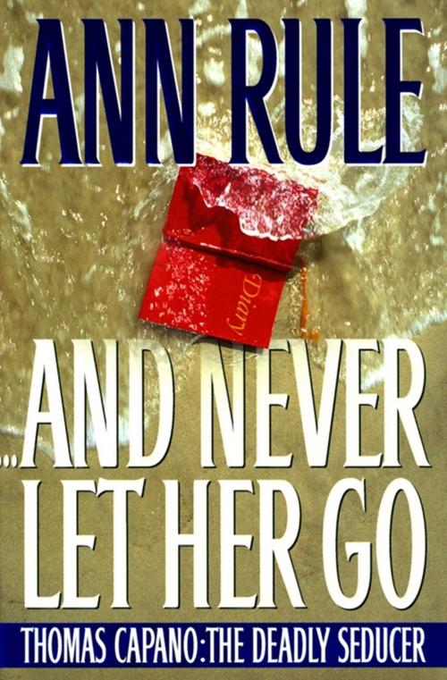 Cover of the book And Never Let Her Go by Ann Rule, Simon & Schuster