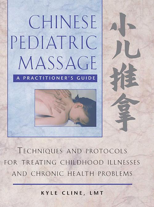 Cover of the book Chinese Pediatric Massage by Kyle Cline, L.M.T., Inner Traditions/Bear & Company