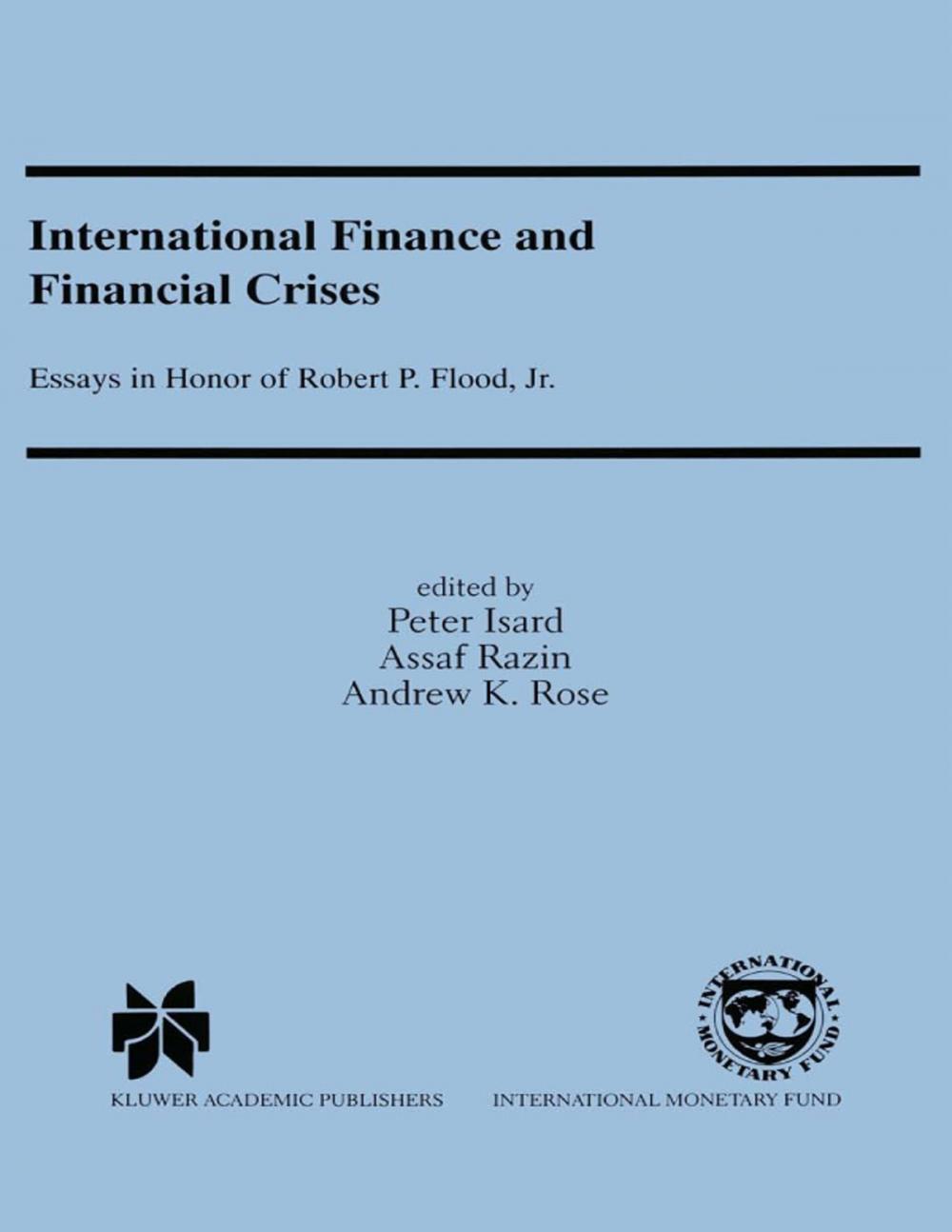 Big bigCover of International Finance and Financial Crises: Essays in Honor of Robert P. Flood Jr.