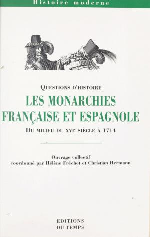 Book cover of Les Monarchies française et espagnole du milieu du XVIe siècle à 1714