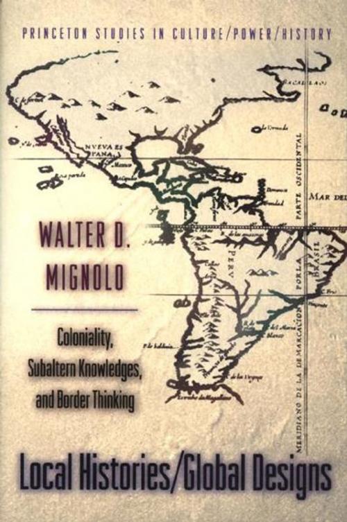 Cover of the book Local Histories/Global Designs: Coloniality, Subaltern Knowledges, and Border Thinking by Walter D. D. Mignolo, Princeton University Press