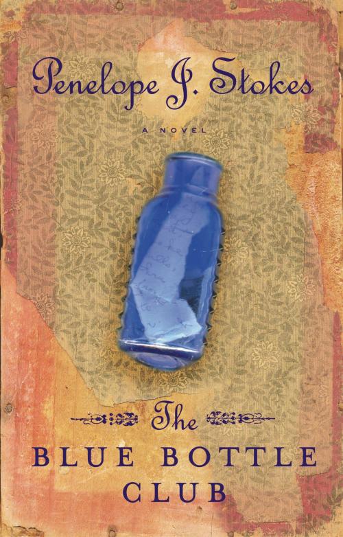 Cover of the book The Blue Bottle Club by Penelope Stokes, Thomas Nelson