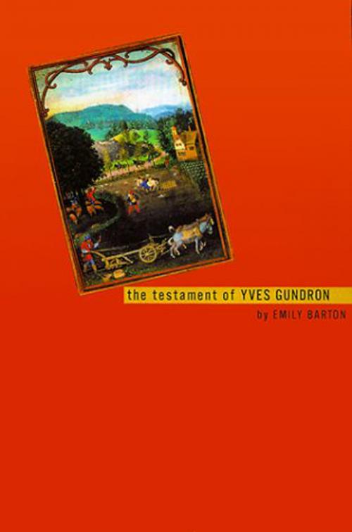 Cover of the book The Testament of Yves Gundron by Emily Barton, Farrar, Straus and Giroux