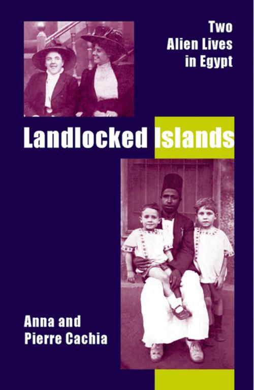 Cover of the book Landlocked Islands: Two Alien Lives in Egypt by Anna Cachia, Pierre Cachia, The American University in Cairo Press