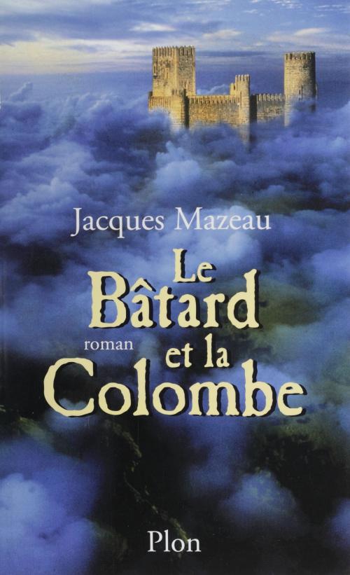 Cover of the book Le Bâtard et la Colombe by Jacques Mazeau, Plon (réédition numérique FeniXX)