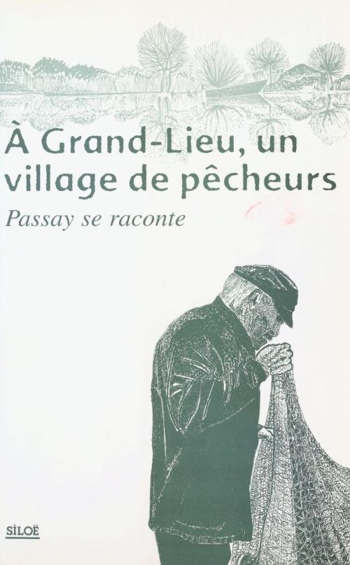 Cover of the book À Grand-Lieu, un village de pêcheurs : Passay se raconte by Jacques André, Mariejo Coulon, Claude Naud, FeniXX réédition numérique